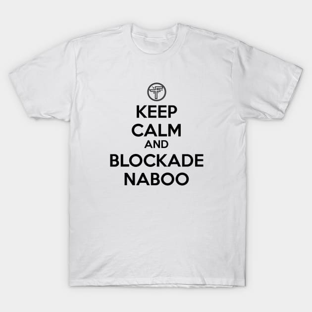 Keep Calm and Blockade Naboo (Black) T-Shirt by Inside Star Wars